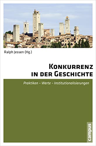 Konkurrenz in der Geschichte - Jessen, Ralph|Eisenberg, Christiane|Hölkeskamp, Karl-Joachim|Kühnle, Nina|Meteling, Wencke|Nebelin, Marian|Nickelsen, Kärin|Reitmayer, Morten|Stein-Hölkeskamp, Elke|Stollberg-Rilinger, Barbara