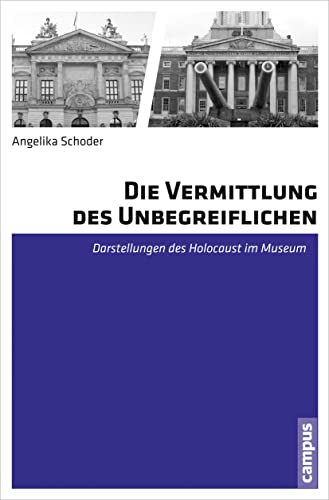 Die Vermittlung des Unbegreiflichen Darstellungen des Holocaust im Museum - Schoder, Angelika