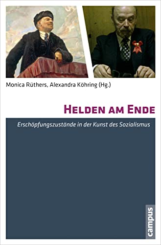 Helden am Ende: Erschöpfungszustände in der Kunst des Sozialismus.