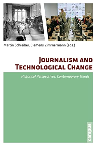 Journalism and Technological Change - Schreiber, Martin|Schreiber, Martin|Zimmermann, Clemens|Zimmermann, Clemens|Bonea, Amelia|Eberwein, Tobias|Fickers, Andreas|Gudermann, Rita|Jäger, Jens|Nerone, John|Neuberger, Christoph|Pavlik, John|Wahl-Jorgensen, Karin|Wilke, Jürgen