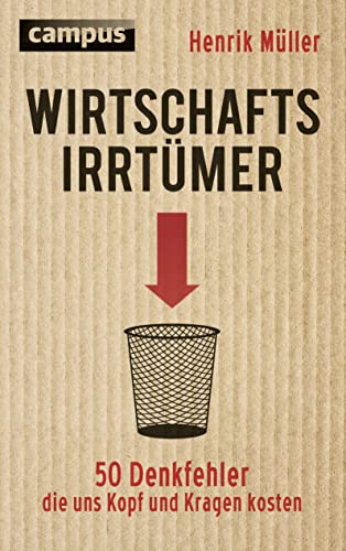 Beispielbild fr Wirtschaftsirrtmer: 50 Denkfehler, die uns Kopf und Kragen kosten zum Verkauf von medimops