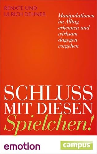 Schluss mit diesen Spielchen! (Sonderausgabe): Manipulationen im Alltag erkennen und wirksam dagegen vorgehen (Emotion-Edition) - Dehner, Renate und Ulrich