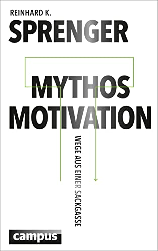 Mythos Motivation : Wege aus einer Sackgasse - Reinhard K. Sprenger