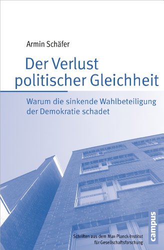 Der Verlust politischer Gleichheit: Warum die sinkende Wahlbeteiligung der Demokratie schadet (Schriften aus dem MPI für Gesellschaftsforschung) - Schäfer, Armin