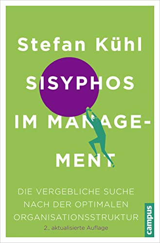 Beispielbild fr Sisyphos im Management: Die vergebliche Suche nach der optimalen Organisationsstruktur zum Verkauf von Revaluation Books