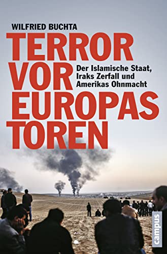 Beispielbild fr Terror vor Europas Toren: Der Islamische Staat, Iraks Zerfall und Amerikas Ohnmacht [Perfect Paperback] Buchta, Wilfried zum Verkauf von tomsshop.eu