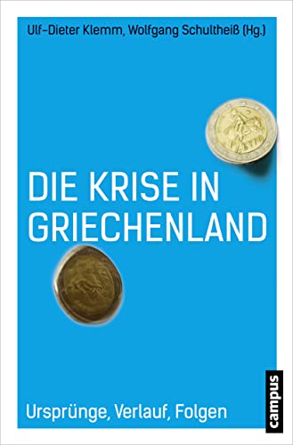 Die Krise in Griechenland. Ursprünge, Verlauf, Folgen. - Klemm, Ulf-Dieter und Wolfgang Schultheiß (Hg.)
