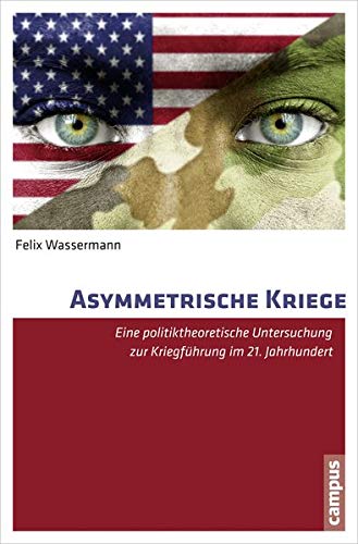 9783593503141: Asymmetrische Kriege: Eine politiktheoretische Untersuchung zur Kriegfhrung im 21. Jahrhundert