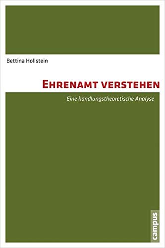 Ehrenamt verstehen : Eine handlungstheoretische Analyse. Habilitationsschrift - Bettina Hollstein