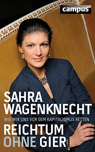 Reichtum ohne Gier : wie wir uns vor dem Kapitalismus retten. - Wagenknecht, Sahra