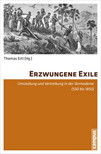 Erzwungene Exile : Umsiedlung und Vertreibung in der Vormoderne (500 bis 1850) - Thomas Ertl