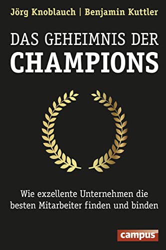 Stock image for Das Geheimnis der Champions: Wie exzellente Unternehmen die besten Mitarbeiter finden und binden for sale by medimops
