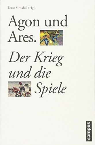 Agon und Ares : Der Krieg und die Spiele - Ernst Strouhal
