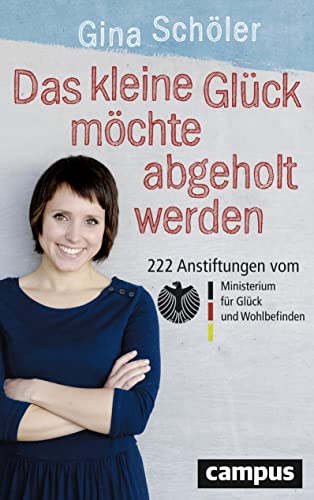 9783593505893: Das kleine Glck mchte abgeholt werden: 222 Anstiftungen vom Ministerium fr Glck und Wohlbefinden