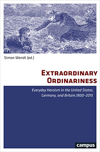 Imagen de archivo de Extraordinary Ordinariness: Everyday Heroism in the United States, Germany, and Britain, 1800-2015 a la venta por Midtown Scholar Bookstore