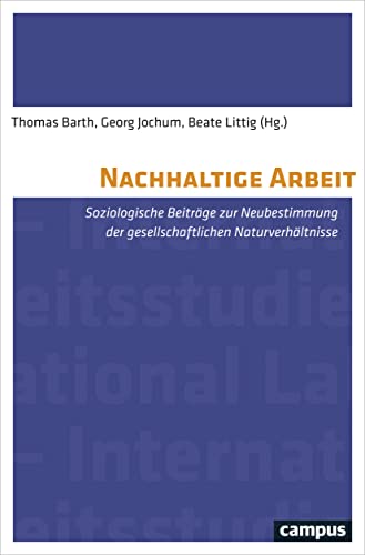 Stock image for Nachhaltige Arbeit: Soziologische Beitrge zur Neubestimmung der gesellschaftlichen Naturverhltnisse (Labour Studies) for sale by medimops