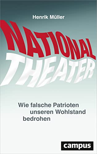 9783593506739: Nationaltheater: Wie falsche Patrioten unseren Wohlstand bedrohen