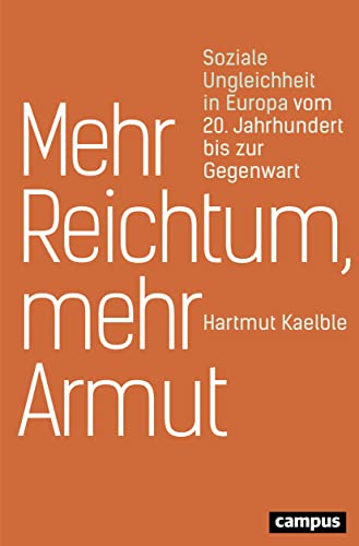 Mehr Reichtum, mehr Armut: Soziale Ungleichheit in Europa vom 20. Jahrhundert bis zur Gegenwart - Kaelble, Hartmut
