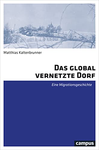 Beispielbild fr Das global vernetzte Dorf: Eine Migrationsgeschichte Kaltenbrunner, Matthias zum Verkauf von BcherExpressBerlin