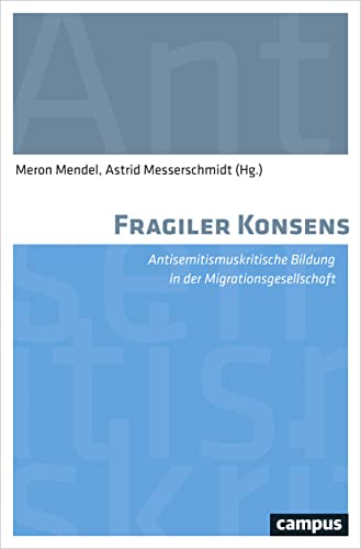 Stock image for Fragiler Konsens: Antisemitismuskritische Bildung in der Migrationsgesellschaft for sale by medimops