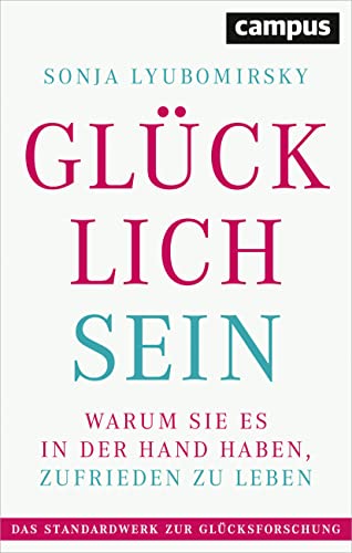 9783593508764: Glcklich sein: Warum Sie es in der Hand haben, zufrieden zu leben