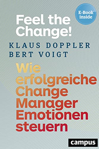 Stock image for Feel the Change!: Wie erfolgreiche Change Manager Emotionen steuern, plus EBook inside (ePub, mobi oder pdf) for sale by medimops