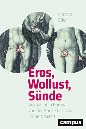 Eros, Wollust, SÃ¼nde: SexualitÃ¤t in Europa von der Antike bis in die FrÃ¼he Neuzeit - Eder, Franz X.