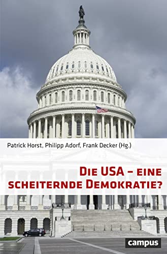 Die USA - eine scheiternde Demokratie? Horst, Patrick; Adorf, Philipp; Decker, Frank; Falke, Andreas; Höreth, Marcus; Lammert, Christian; Leggewie, Claus; Leimbigler, Betsy; Lemke, Christiane; Levitsky, Steven; Mickey, Robert; Podliska, Bradley; Schäfer-Wünsche, Elisabeth; Schreyer, Söhnke; Sielke, Sabine; Sonnicksen, Jared; Thunert, Martin; Vaughn, Justin; Viola, Lora Anne; Vormann, Boris and Way, Lucan Ahmad - Unknown