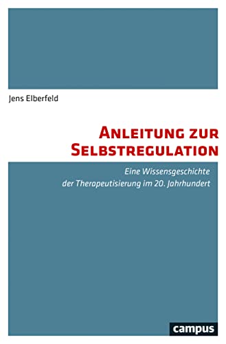 Stock image for Anleitung zur Selbstregulation: Eine Wissensgeschichte der Therapeutisierung im 20. Jahrhundert for sale by Chiron Media
