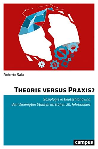Stock image for Theorie versus Praxis?: Soziologie in Deutschland und den Vereinigten Staaten im frhen 20. Jahrhundert Sala, Roberto for sale by BcherExpressBerlin