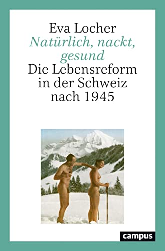 Beispielbild fr Natrlich, nackt, gesund: Die Lebensreform in der Schweiz nach 1945 Locher, Eva zum Verkauf von BcherExpressBerlin