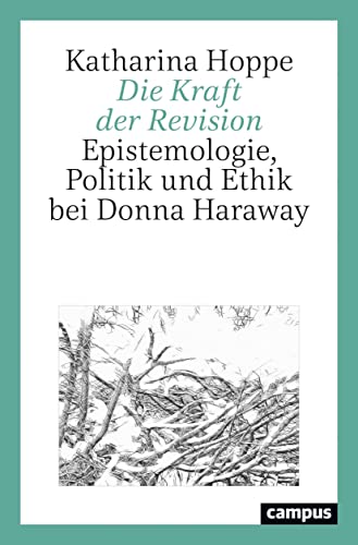 9783593513546: Die Kraft der Revision: Epistemologie, Politik und Ethik bei Donna Haraway