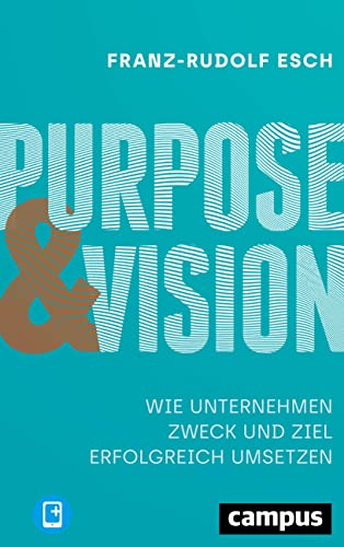 Beispielbild fr Purpose und Vision: Wie Unternehmen Zweck und Ziel erfolgreich umsetzen, plus E-Book inside (ePub, mobi oder pdf) Esch, Franz-Rudolf zum Verkauf von BcherExpressBerlin