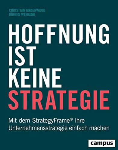 Beispielbild fr Hoffnung ist keine Strategie: Mit dem StrategyFrame Ihre Unternehmensstrategie einfach machen Underwood, Christian and Weigand, Jrgen zum Verkauf von BcherExpressBerlin