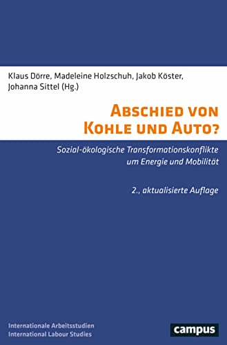 Stock image for Abschied von Kohle und Auto?: Sozial-kologische Transformationskonflikte um Energie und Mobilitt (International Labour Studies, 26) Drre, Klaus; Holzschuh, Madeleine; Kster, Jakob; Sittel, Johanna; Blcker, Antje; Bose, Sophie; Brand, Ulrich; Ehrlich, Martin; Engel, Thomas; Hgelsberger, Heinz; Knig, Julia; Krenmayr, Nora; Ltten, John; Maneka, Danyal; Pichler, Melanie and Wissen, Markus for sale by BcherExpressBerlin