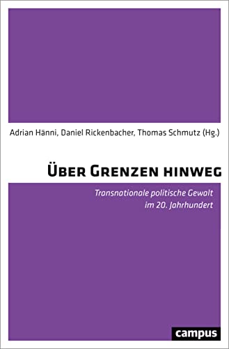 Stock image for ber Grenzen hinweg: Transnationale politische Gewalt im 20. Jahrhundert Hnni, Adrian; Rickenbacher, Daniel; Schmutz, Thomas; Federer, Lucas; Gedig, Max; Gllnitz, Martin; Grafl, Florian; Murber, Ibolya; Thaden, Matthias; Vukadinovic, Vojin Sasa; Wenninger, Florian; Wolff, Robert and Wyss, Michel for sale by BcherExpressBerlin