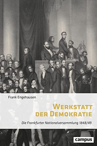 Werkstatt der Demokratie : Die Frankfurter Nationalversammlung 1848/49 - Frank Engehausen