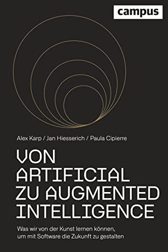 Stock image for Von Artificial zu Augmented Intelligence: Was wir von der Kunst lernen knnen, um mit Software die Zukunft zu gestalten for sale by medimops