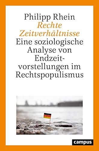 Rechte Zeitverhältnisse : Eine soziologische Analyse von Endzeitvorstellungen im Rechtspopulismus - Philipp Rhein