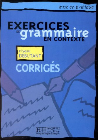 Exercices de grammaire en contexte. Niveau debutant. Corriges. (9783595551348) by AkyÃ¼z, Anne; Bazelle-Shahmaei, Bernadette; Bonenfant, Joelle