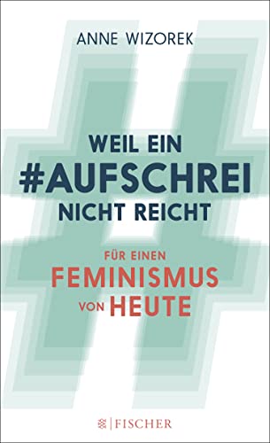 9783596030668: Weil ein Aufschrei nicht reicht: Fr einen Feminismus von heute