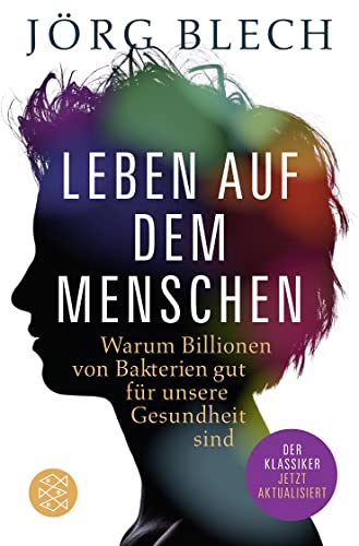 Beispielbild fr Leben auf dem Menschen: Warum Billionen von Bakterien gut fr unsere Gesundheit sind zum Verkauf von medimops