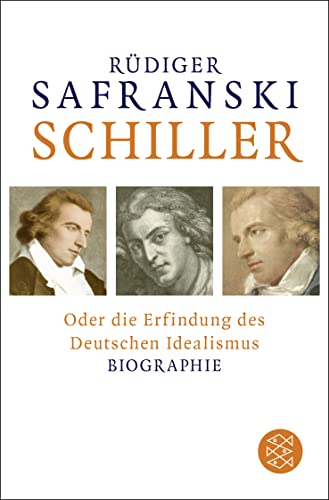 Schiller : oder Die Erfindung des Deutschen Idealismus - Rüdiger Safranski