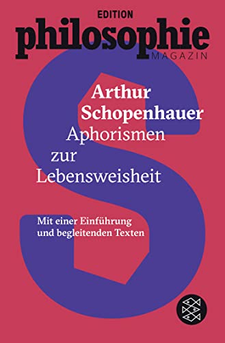 Aphorismen zur Lebensweisheit : (Mit Begleittexten vom Philosophie Magazin) - Arthur Schopenhauer