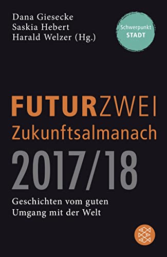 9783596036936: FUTURZWEI Zukunftsalmanach 2017/18: Geschichten vom guten Umgang mit der Welt Schwerpunkt Stadt