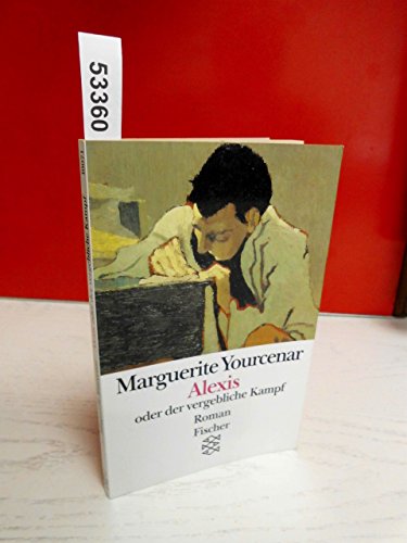 Alexis oder der vergebliche Kampf. Mit einem Nachw. zur dt. Ausg. Aus dem Franz. von Peter Gan / Fischer ; 10071 - Yourcenar, Marguerite