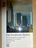 9783596101450: Die Frankfurter Skyline. Eine Stadt gert aus den Fugen und gewinnt an Gestalt