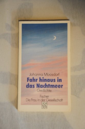 Fahr hinaus in das Nachtmeer: Gedichte (Die Frau in der Gesellschaft) (German Edition) - Moosdorf, Johanna