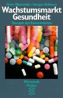 Wachstumsmarkt Gesundheit: Therapie des Kosteninfarkts (Fischer Wirtschaft) (German Edition) (9783596102730) by Peter Oberender