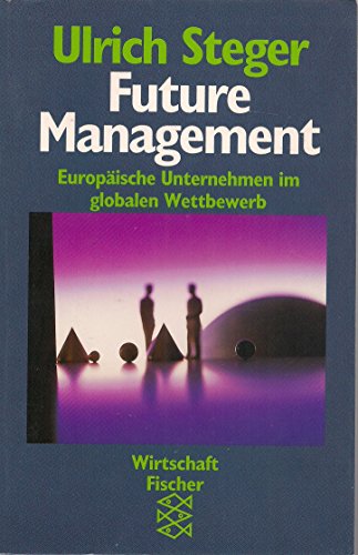 Future Management. Europäische Unternehmen im globalen Wettbewerb
